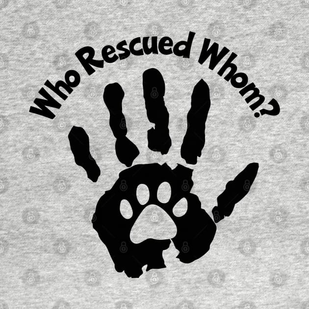 Who Rescued Whom? by KayBee Gift Shop